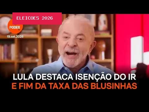 Propaganda de Lula destaca isenção do IR e fim da taxa das blusinhas